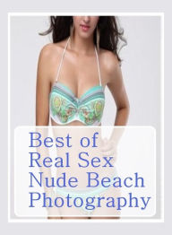 Erotica:X Rated Sex Sex X- Rated Tales Best ofReal Sex Nude Beach Photography ( sex, porn, fetish, bondage, oral, anal, ebony, hentai, domination, ero