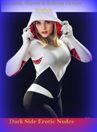 Fantastic, Horror & Science Fiction Erotica: Dark Side Erotic Nudes ( Erotic Photography, Erotic Stories, Nude Photos, Naked , Adult Nudes, Breast, Do