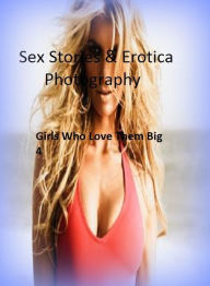 Sex Stories & Erotica Photography: Girls Who Love Them Big 4 ( Erotic Photography, Erotic Stories, Nude Photos, Naked , Adult Nudes, Breast, Dominatio