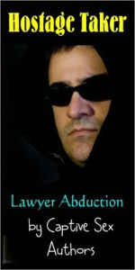 Hostage Taker: Lawyer Abduction Crime Erotica Author