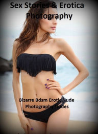 Sex Stories & Erotica Photography: Bizarre Bdsm Erotic Nude Photography Nudes ( Erotic Photography, Erotic Stories, Nude Photos, Naked , Adult Nudes,