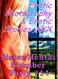 Erotica Hantai: Erotic Photography & Erotic Stories XXX Sister Hentai Slumber Party #14 ( Erotic Photography, Erotic Stories, Nude Photos, Naked, Adul