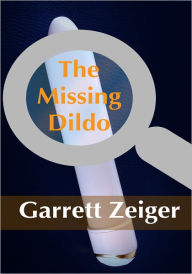The Missing Dildo - Humor Erotica/Workplace Erotica Garrett Zeiger Author