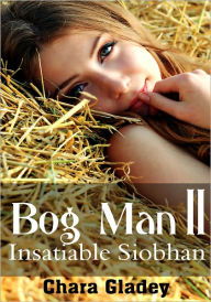 Men's Erotica: Bog Man II - Insatiable Siobhan Chara Gladey Author