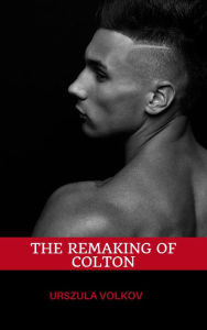 The Remaking of Colton Urszula Volkov Author