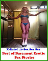 Erotica: X-Rated 10 Sex Sex Sex Best of Basement Erotic Sex Stories ( Gay, Fetish, Bondage, Sex, Erotic, Erotica, Hentai, Oral, Submisive, Confession,