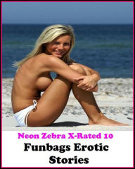 Gay: Neon Zebra X-Rated 10! Funbags Erotic Stories ( Erotic Photography, Erotic Stories, Nude Photos, Naked , Adult Nudes, Breast, Domination, Bare As