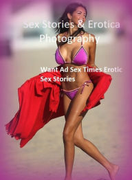 Sex Stories & Erotica Photography: Want Ad Sex Times Erotic Sex Stories ( Erotic Photography, Erotic Stories, Nude Photos, Naked , Adult Nudes, Breast