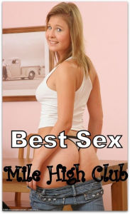 Best Sex Mile High Club : Erotic Sex Stories( Romance, Erotica, Dare, sex, porn, fetish, bondage, oral, anal, ebony, hentai, domination, erotic photog
