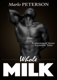 Whole Milk [Lactation Erotica/BDSM Erotica/Hucow Erotica] Marlo Peterson Author