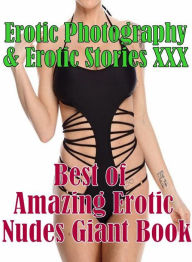 Erotica Sex: Erotic Photography & Erotic Stories XXX Best of RARE BEAUTY EROTIC NUDES ( Erotic Photography, Erotic Stories, Nude Photos, Naked, Adult