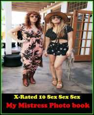 Erotica: X-Rated 10 Sex Sex Sex My Mistress Photo book ( Gay, Fetish, Bondage, Sex, Erotic, Erotica, Hentai, Oral, Submisive, Confession, Erotica Phot