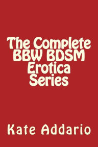 The Complete BBW BDSM Erotica Series Kate Addario Author