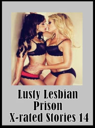 Nudes: Erotica Sexy Erotic Lovers Lusty Lesbian Prison X-rated Stories 14 ( sex, porn, fetish, bondage, oral, anal, ebony, hentai, domination, erotic