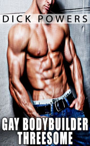 Gay Bodybuilder Threesome Dick Powers Author