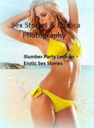 Sex Stories & Erotica Photography: Slumber Party Lesbian : Erotic Sex Stories ( Erotic Photography, Erotic Stories, Nude Photos, Naked , Adult Nudes,