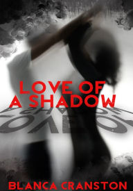 Love Of A Shadow - Sensual Erotica/Paranormal Erotica Blanca Cranston Author