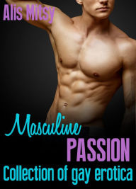 Masculine Passion: Collection of Gay Erotica Alis Mitsy Author