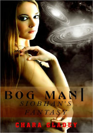 Men's Erotica: Bog Man I - Siobhan's Fantasy Chara Gladey Author