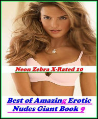 Erotica: Neon Zebra X-Rated 10! Best ofAmazing Erotic Nudes Giant Book 9 ( Erotic Photography, Erotic Stories, Nude Photos, Naked , Adult Nudes, Breas