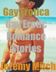 Gay Erotica: Gay Erotic Romance Stories Jeremy Mitch Author