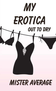 My Erotica - Out to Dry Mister Average Author