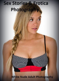 Sex Stories & Erotica Photography: Best ofThe Penis Erotic Black and White Nude Adult Photography ( Erotic Photography, Erotic Stories, Nude Photos, N