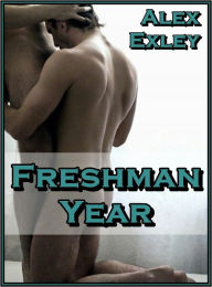 Freshman Year (gay erotica) Alex Exley Author