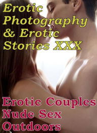 Erotica Nudes: Erotic Photography & Erotic Stories XXX Erotic Couples Nude Sex Outdoors ( Erotic Photography, Erotic Stories, Nude Photos, Naked, Adul
