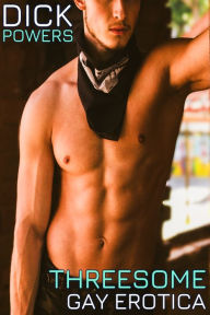 Threesome Gay Erotica Dick Powers Author