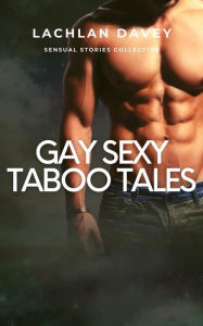 Gay Sexy Taboo Tales: Sensual Stories Collection Lachlan Davey Author