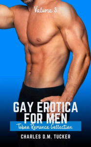 Gay Erotica for Men - Volume 3: Romance Collection Charles Tucker Author