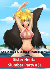 Sex Stories & Erotica Photography: Sister Hentai Slumber Party #31 ( Erotic Photography, Erotic Stories, Nude Photos, Naked , Adult Nudes, Breast, Dom