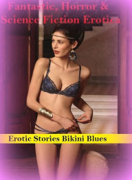Fantastic, Horror & Science Fiction Erotica: Erotic Stories Bikini Blues ( Erotic Photography, Erotic Stories, Nude Photos, Naked , Adult Nudes, Breas
