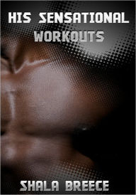 His Sensational Workouts - Black Erotica Shala Breece Author