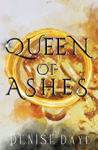 Queen of Ashes Denise Daye Author