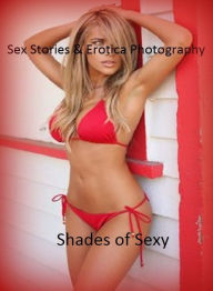 Sex Stories & Erotica Photography: Shades of Sexy ( Erotic Photography, Erotic Stories, Nude Photos, Naked , Adult Nudes, Breast, Domination, Bare Ass