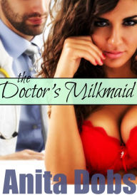 The Doctor's Milkmaid - Nurse Lactation erotica Anita Dobs Author