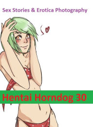 Sex Stories & Erotica Photography: Hentai Horndog #30 ( Erotic Photography, Erotic Stories, Nude Photos, Naked , Adult Nudes, Breast, Domination, Bare