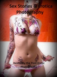 Sex Stories & Erotica Photography: Best ofBy the Pool Erotic Photography ( Erotic Photography, Erotic Stories, Nude Photos, Naked , Adult Nudes, Breas