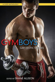 Gym Boys: Gay Erotic Stories Shane Allison Editor