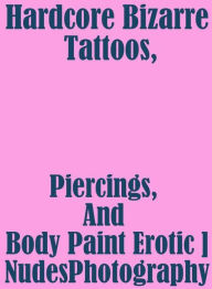 Teen: Naked Bi Curious Hardcore Bizarre Tattoos, Piercings, And Body Paint Erotic Nudes Photography ( sex, porn, fetish, bondage, oral, anal, ebony, h
