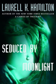 Seduced by Moonlight (Meredith Gentry Series #3) Laurell K. Hamilton Author