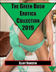 The Green Bush Erotica Collection 2019 Elliot Silvestri Author