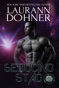 Seducing Stag (Cyborg Seduction Series #10) Laurann Dohner Author