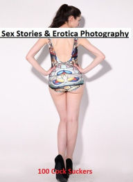 Sex Stories & Erotica Photography: 100 Cock Suckers ( Erotic Photography, Erotic Stories, Nude Photos, Naked , Adult Nudes, Breast, Domination, Bare A