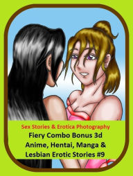 Sex Stories & Erotica Photography: Fiery Combo Bonus 3d Anime, Hentai, Manga & Lesbian Erotic Stories #9 ( Erotic Photography, Erotic Stories, Nude Ph