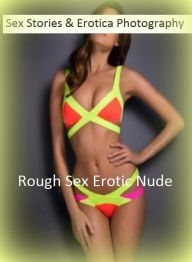 Sex Stories & Erotica Photography: Rough Sex Erotic Nude Adults Only Photography Nudes 3 ( Erotic Photography, Erotic Stories, Nude Photos, Naked , Ad