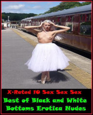 Nudes:X Marks The Spot For The Best Adult Best ofBlack and White Bottoms Erotica Nudes(Erotic Photography, Erotic Stories, Nude Photos, Naked , Adult