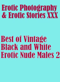 Erotica Domination: Erotic Photography & Erotic Stories XXX Best of Vintage Black and White Erotic Nude Males 2 ( Erotic Photography, Erotic Stories,